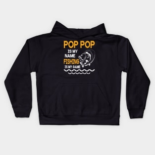 Pop Pop Is My Name Fishing Is My Game Happy Father Parent July 4th Summer Vacation Day Fishers Kids Hoodie